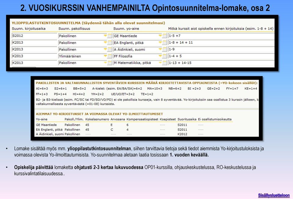 voimassa olevista Yo-ilmoittautumisista. Yo-suunnitelmaa aletaan laatia tosissaan 1. vuoden keväällä.