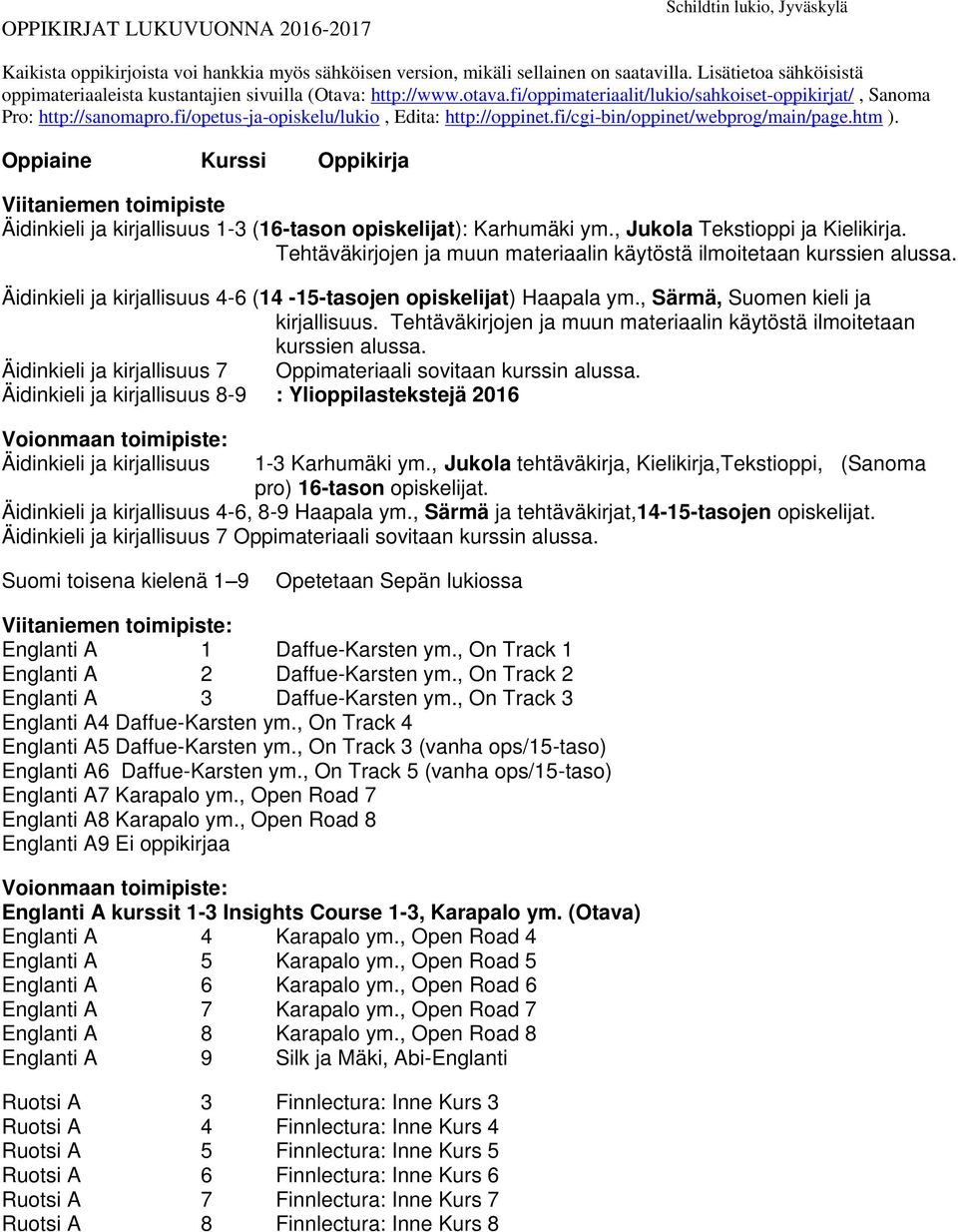 fi/opetus-ja-opiskelu/lukio, Edita: http://oppinet.fi/cgi-bin/oppinet/webprog/main/page.htm ).
