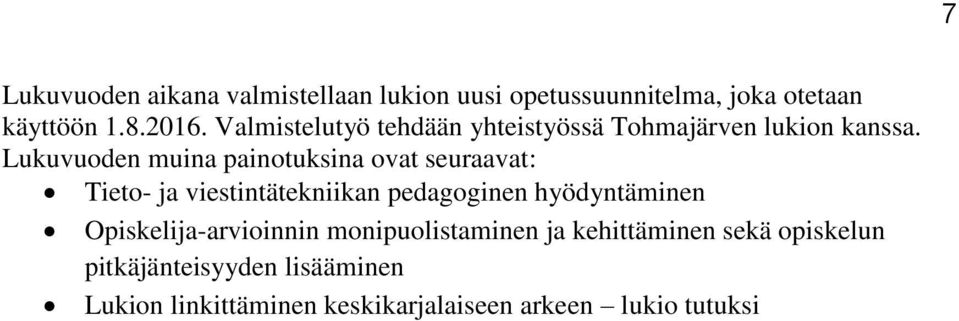 Lukuvuoden muina painotuksina ovat seuraavat: Tieto- ja viestintätekniikan pedagoginen hyödyntäminen