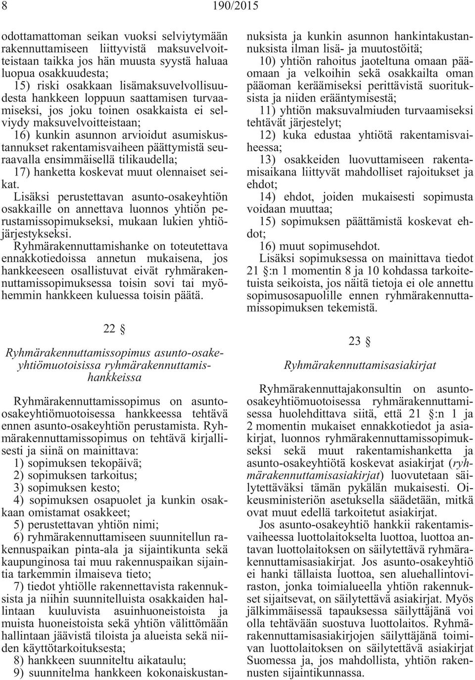 päättymistä seuraavalla ensimmäisellä tilikaudella; 17) hanketta koskevat muut olennaiset seikat.