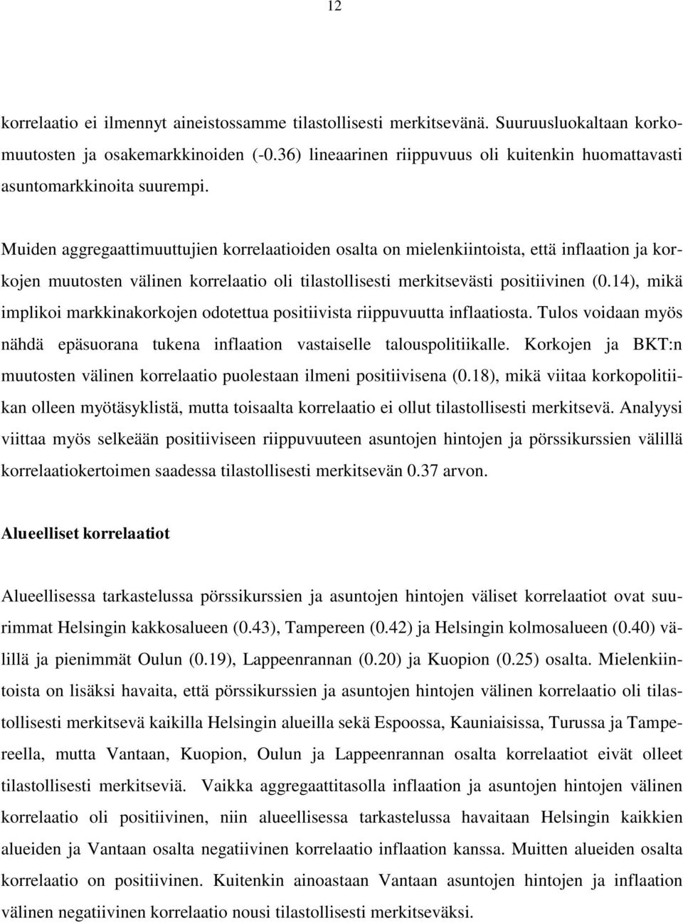 Muiden aggregaattimuuttujien korrelaatioiden osalta on mielenkiintoista, että inflaation ja korkojen muutosten välinen korrelaatio oli tilastollisesti merkitsevästi positiivinen (0.