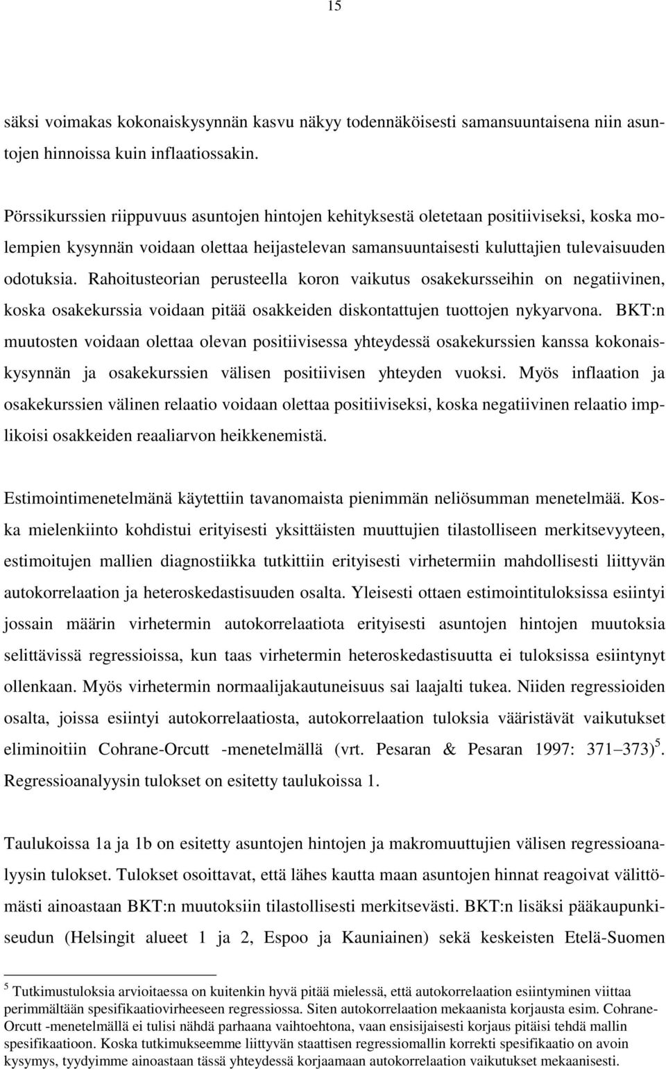 Rahoitusteorian perusteella koron vaikutus osakekursseihin on negatiivinen, koska osakekurssia voidaan pitää osakkeiden diskontattujen tuottojen nykyarvona.