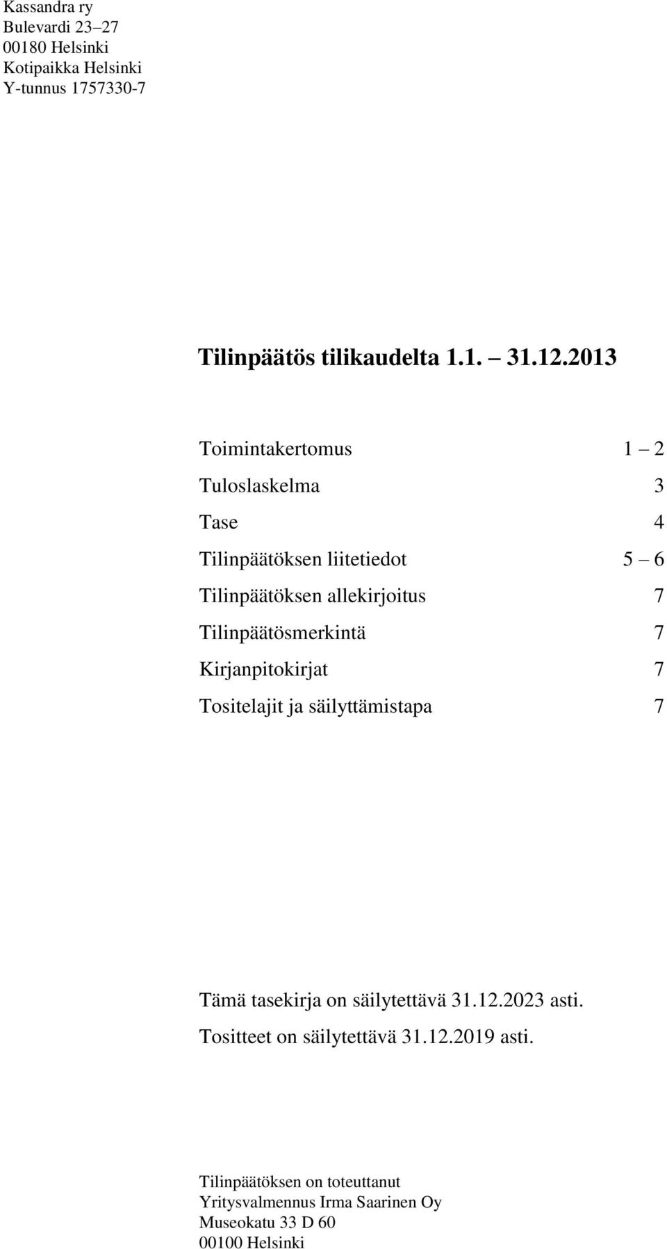 Tilinpäätösmerkintä 7 Kirjanpitokirjat 7 Tositelajit ja säilyttämistapa 7 Tämä tasekirja on säilytettävä 31.12.