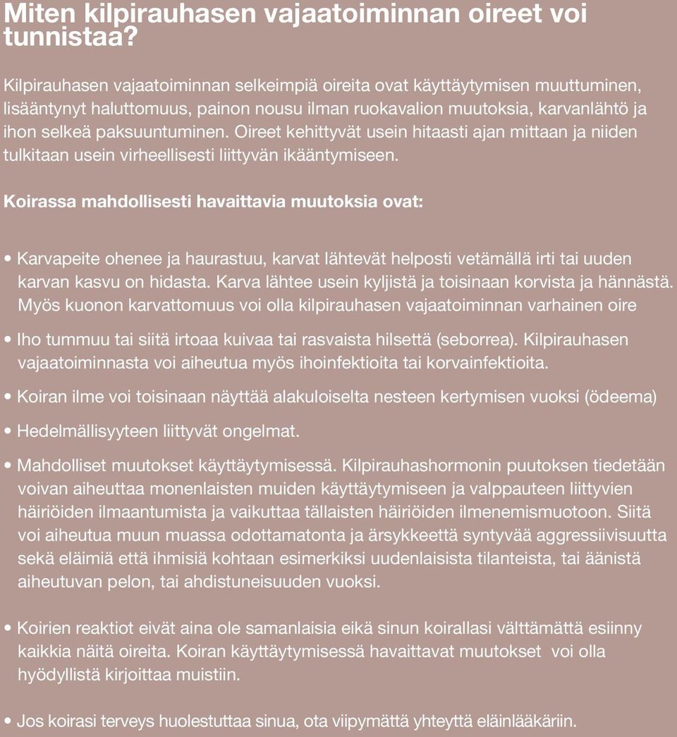 Oireet kehittyvät usein hitaasti ajan mittaan ja niiden tulkitaan usein virheellisesti liittyvän ikääntymiseen.