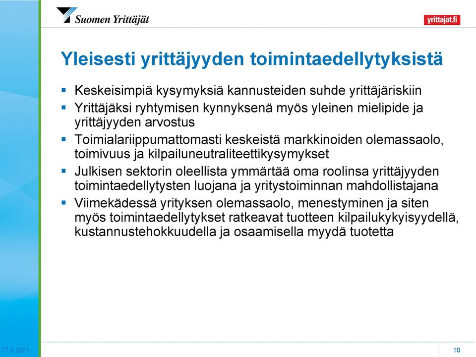 sektorin oleellista ymmärtää oma roolinsa yrittäjyyden toimintaedellytysten luojana ja yritystoiminnan mahdollistajana Viimekädessä yrityksen