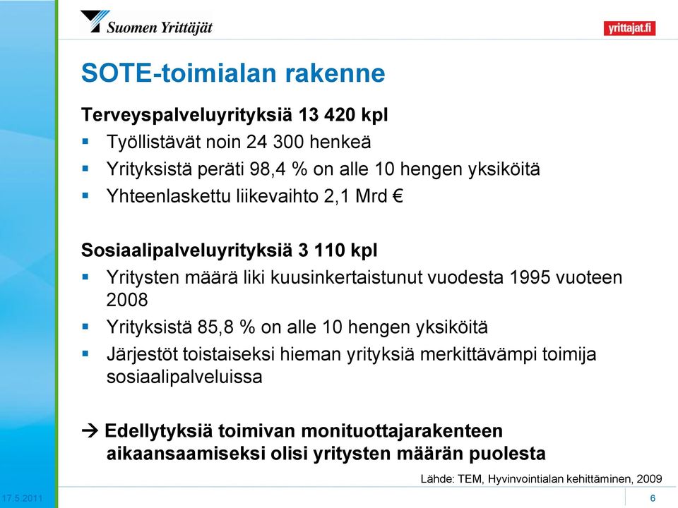 vuoteen 2008 Yrityksistä 85,8 % on alle 10 hengen yksiköitä Järjestöt toistaiseksi hieman yrityksiä merkittävämpi toimija