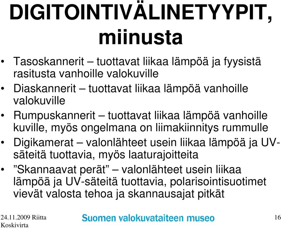 ongelmana on liimakiinnitys rummulle Digikamerat valonlähteet usein liikaa lämpöä ja UVsäteitä tuottavia, myös