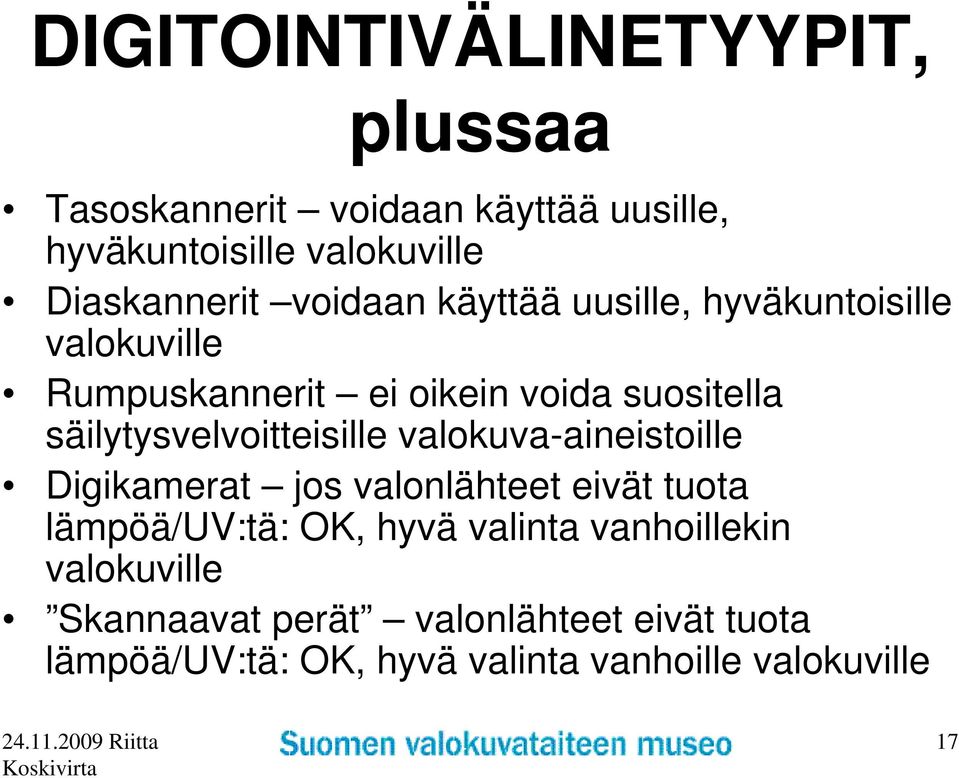 säilytysvelvoitteisille valokuva-aineistoille Digikamerat jos valonlähteet eivät tuota lämpöä/uv:tä: OK, hyvä