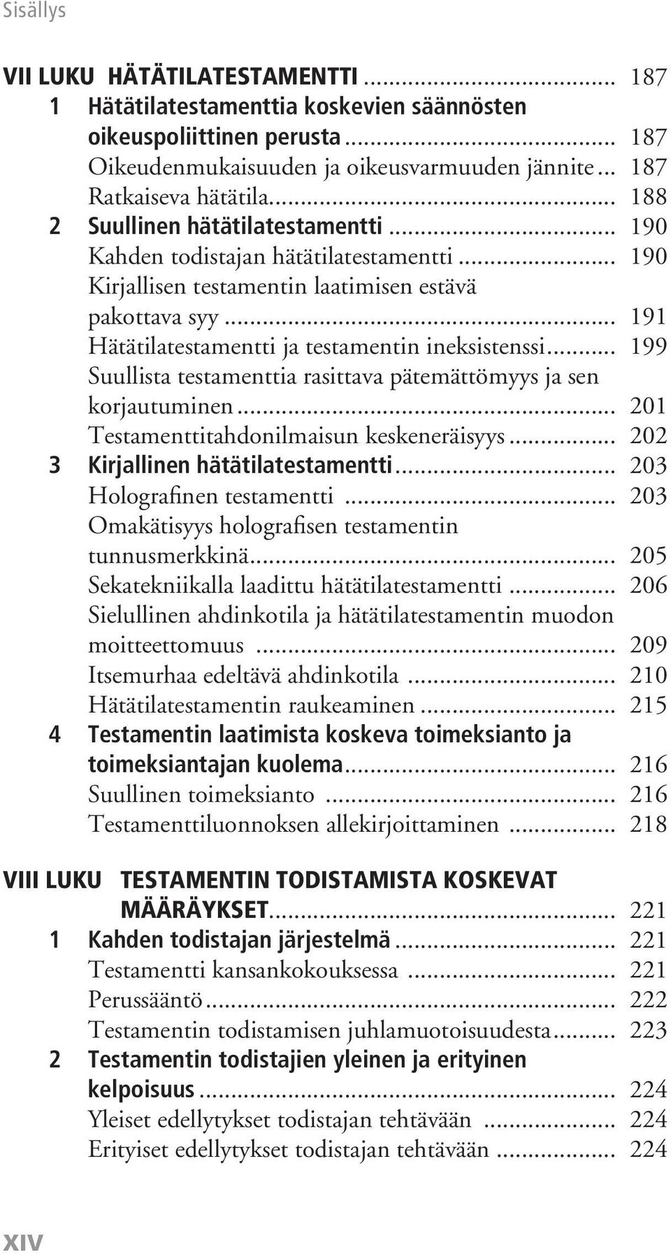 .. 191 Hätätilatestamentti ja testamentin ineksistenssi... 199 Suullista testamenttia rasittava pätemättömyys ja sen korjautuminen... 201 Testamenttitahdonilmaisun keskeneräisyys.