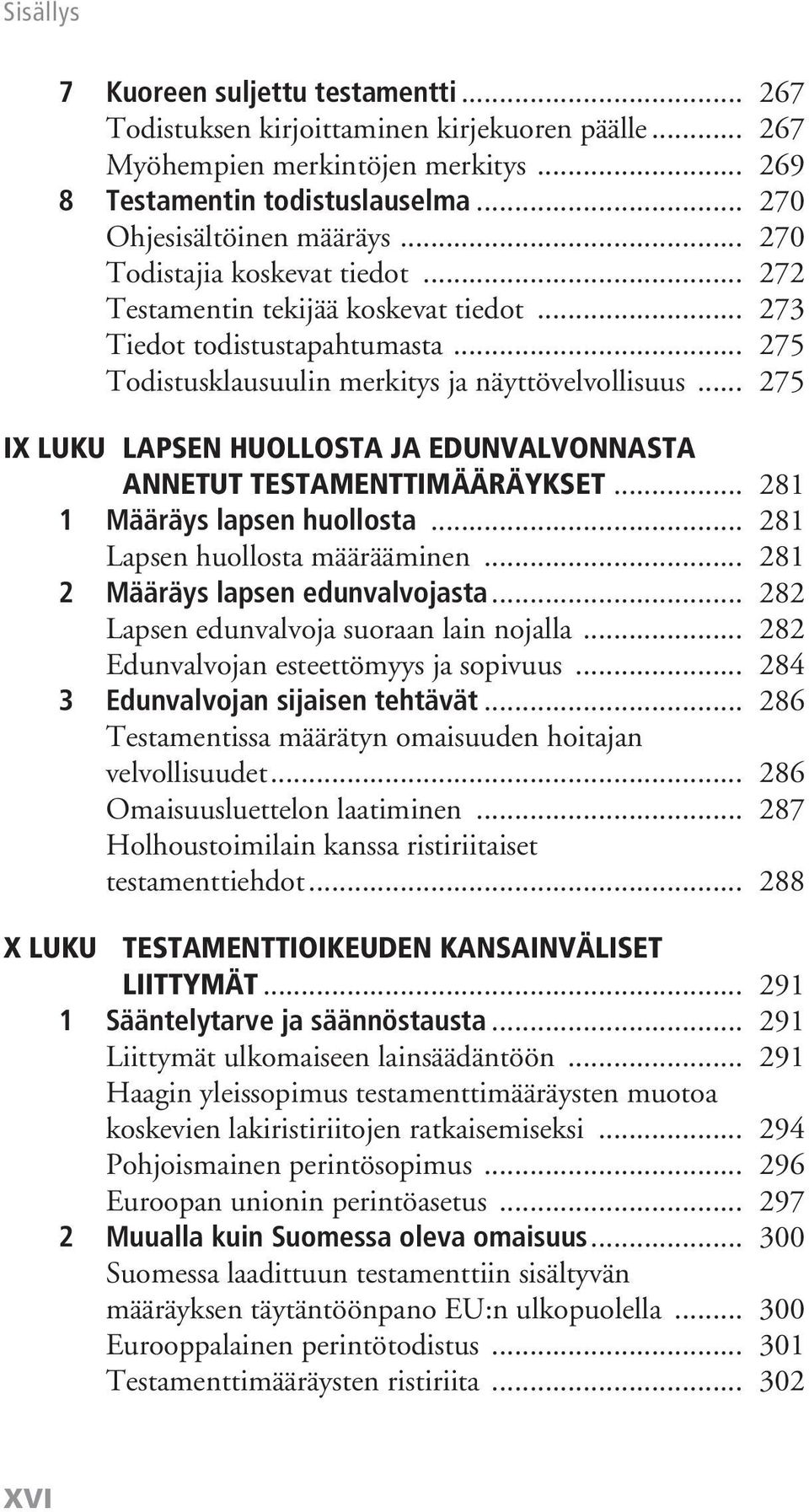 .. 275 IX LUKU LAPSEN HUOLLOSTA JA EDUNVALVONNASTA ANNETUT TESTAMENTTIMÄÄRÄYKSET... 281 1 Määräys lapsen huollosta... 281 Lapsen huollosta määrääminen... 281 2 Määräys lapsen edunvalvojasta.