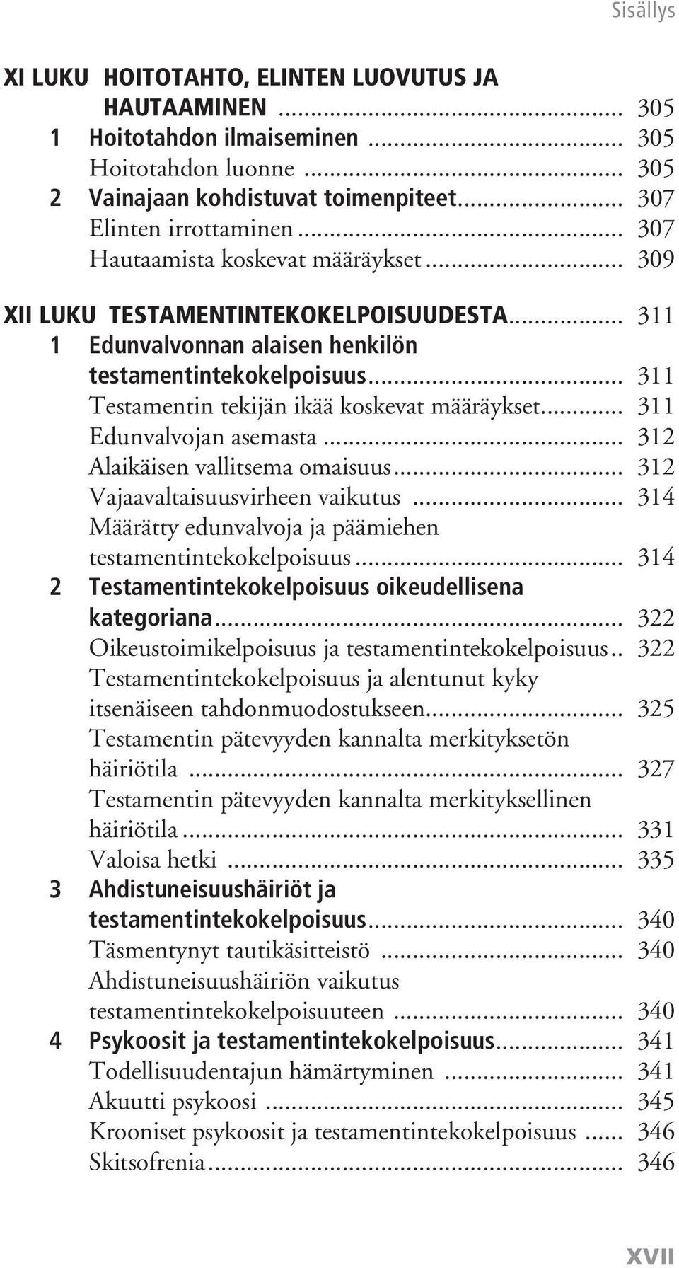 .. 311 Testamentin tekijän ikää koskevat määräykset... 311 Edunvalvojan asemasta... 312 Alaikäisen vallitsema omaisuus... 312 Vajaavaltaisuusvirheen vaikutus.