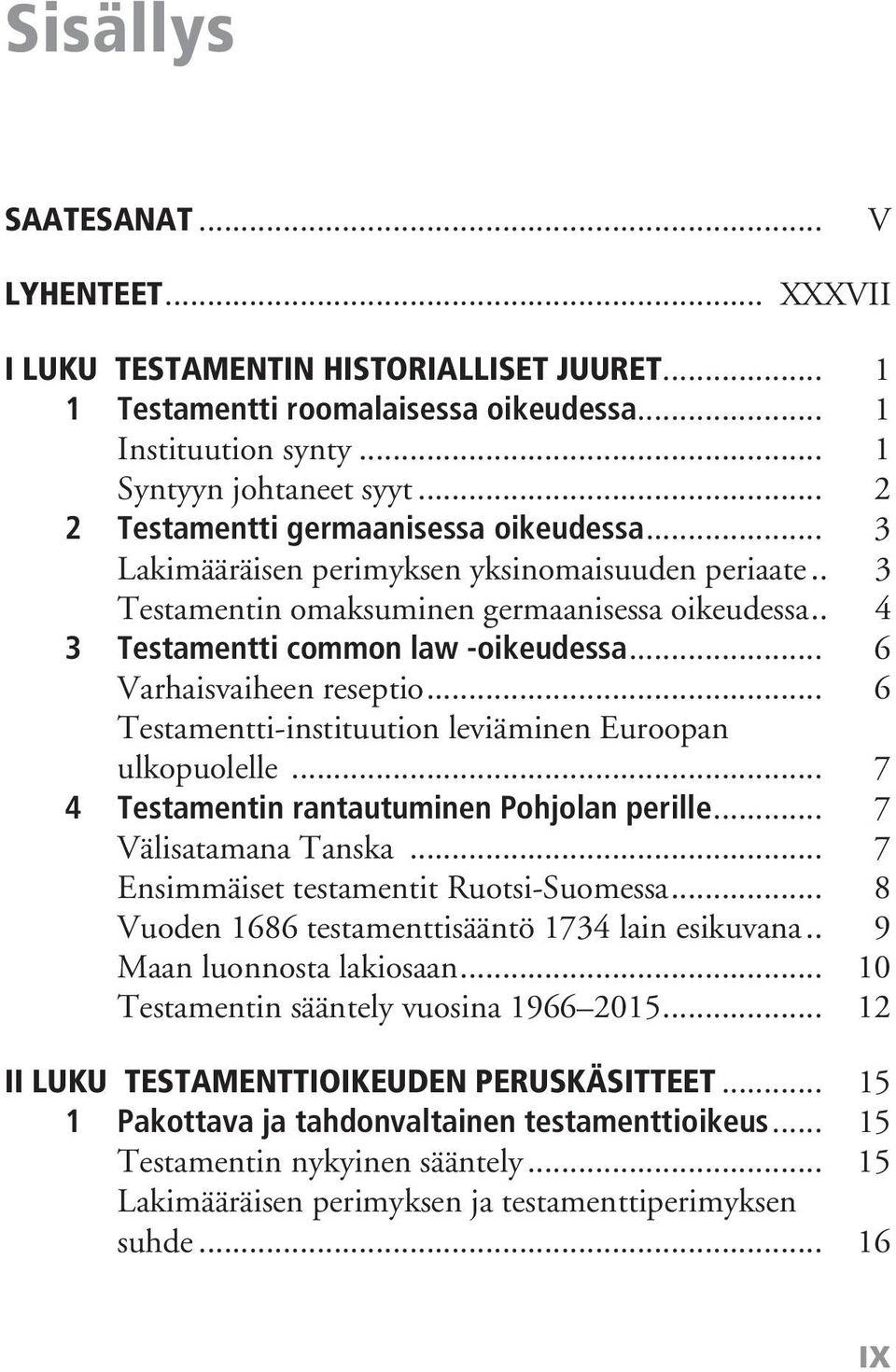 .. 6 Varhaisvaiheen reseptio... 6 Testamentti-instituution leviäminen Euroopan ulkopuolelle... 7 4 Testamentin rantautuminen Pohjolan perille... 7 Välisatamana Tanska.