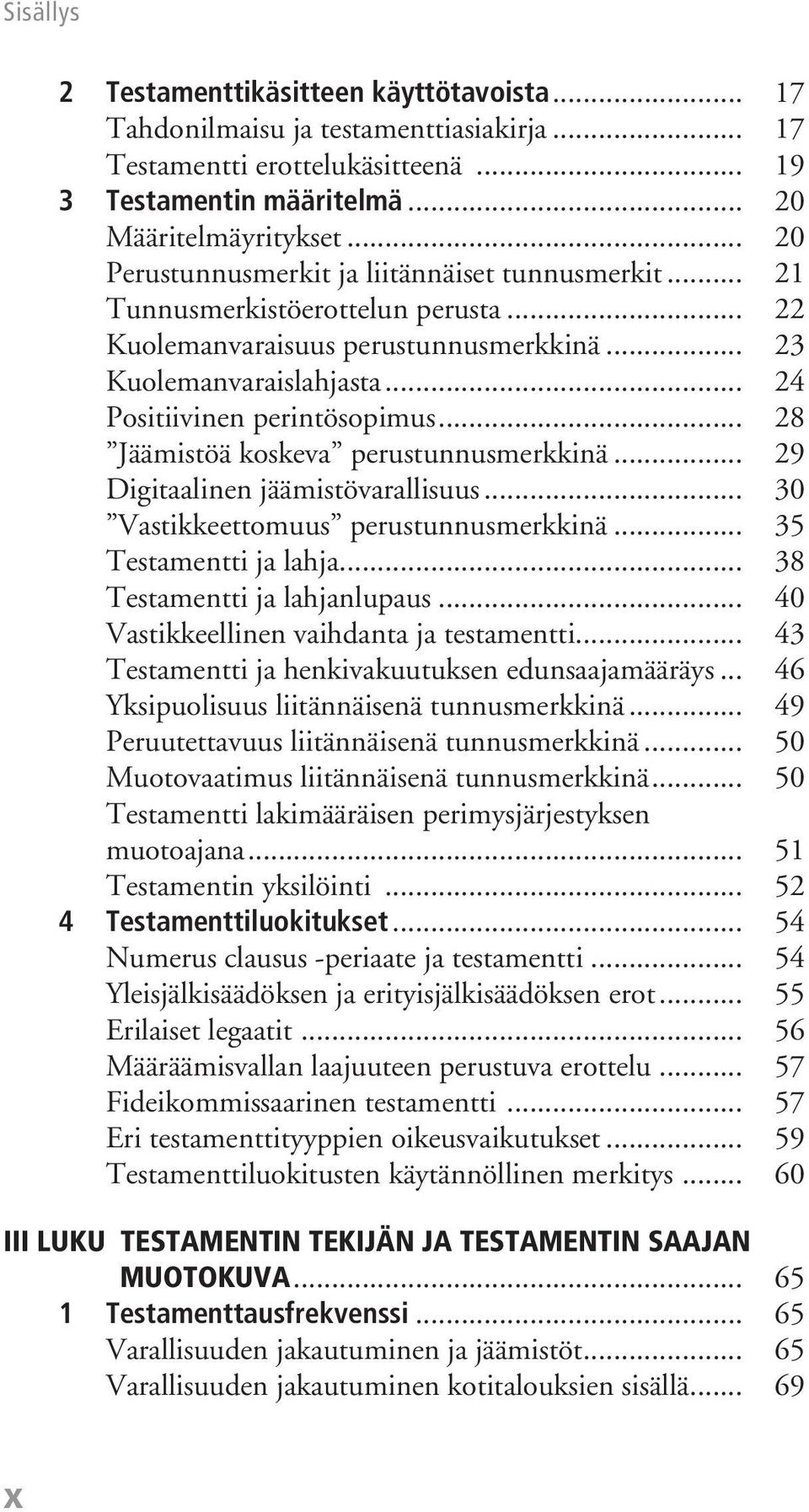 .. 28 Jäämistöä koskeva perustunnusmerkkinä... 29 Digitaalinen jäämistövarallisuus... 30 Vastikkeettomuus perustunnusmerkkinä... 35 Testamentti ja lahja... 38 Testamentti ja lahjanlupaus.