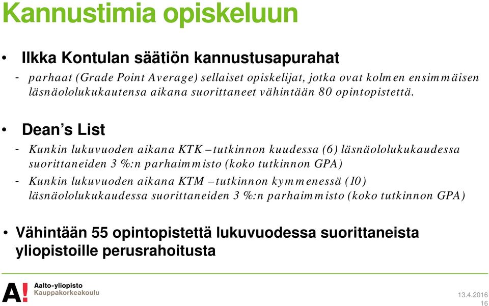 Dean s List - Kunkin lukuvuoden aikana KTK tutkinnon kuudessa (6) läsnäololukukaudessa suorittaneiden 3 %:n parhaimmisto (koko tutkinnon GPA) -