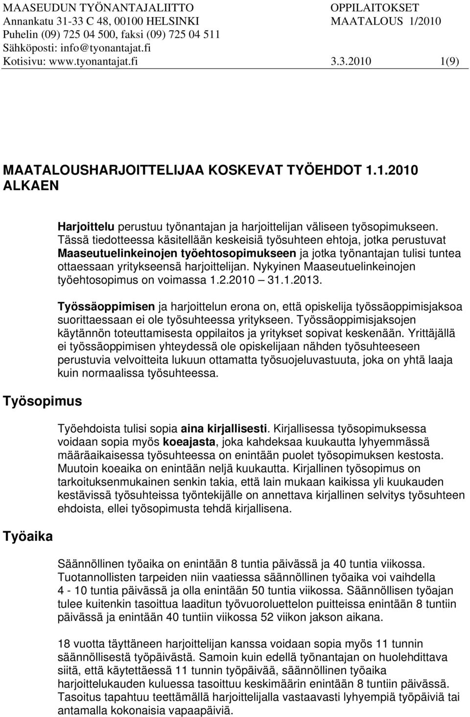 Tässä tiedotteessa käsitellään keskeisiä työsuhteen ehtoja, jotka perustuvat Maaseutuelinkeinojen työehtosopimukseen ja jotka työnantajan tulisi tuntea ottaessaan yritykseensä harjoittelijan.