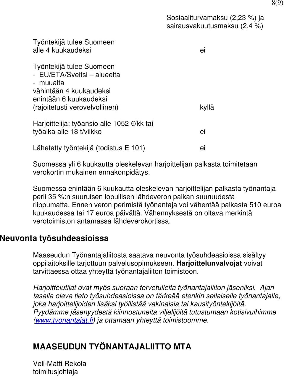 oleskelevan harjoittelijan palkasta toimitetaan verokortin mukainen ennakonpidätys.