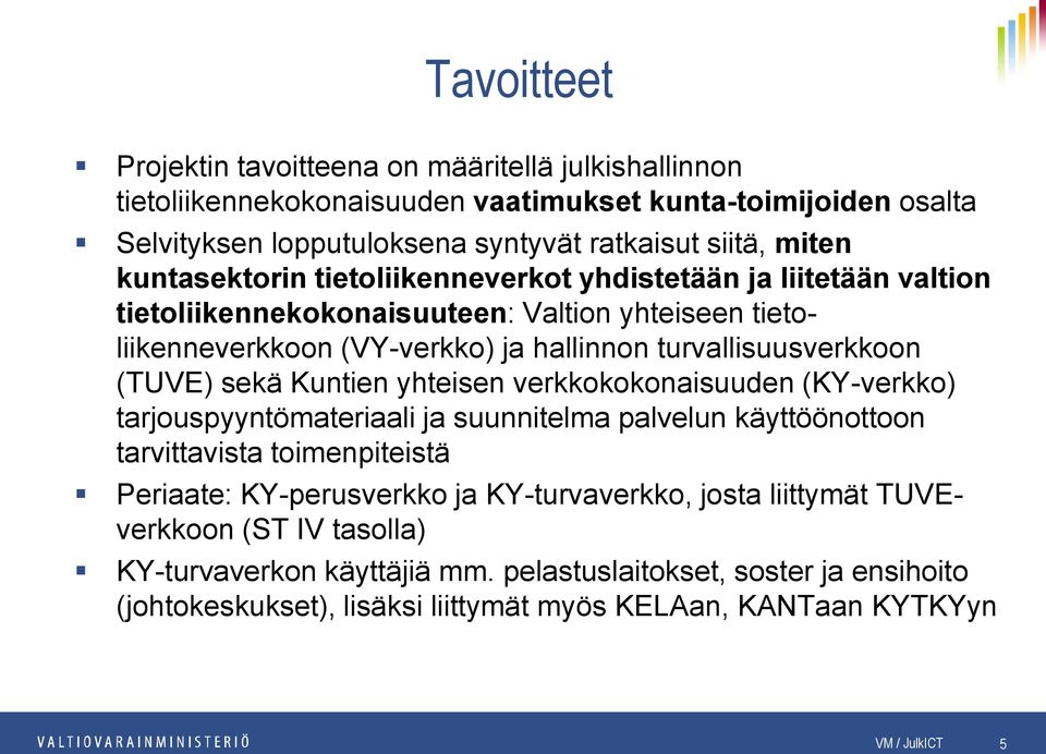 sekä Kuntien yhteisen verkkokokonaisuuden (KY-verkko) tarjouspyyntömateriaali ja suunnitelma palvelun käyttöönottoon tarvittavista toimenpiteistä Periaate: KY-perusverkko ja KY-turvaverkko,