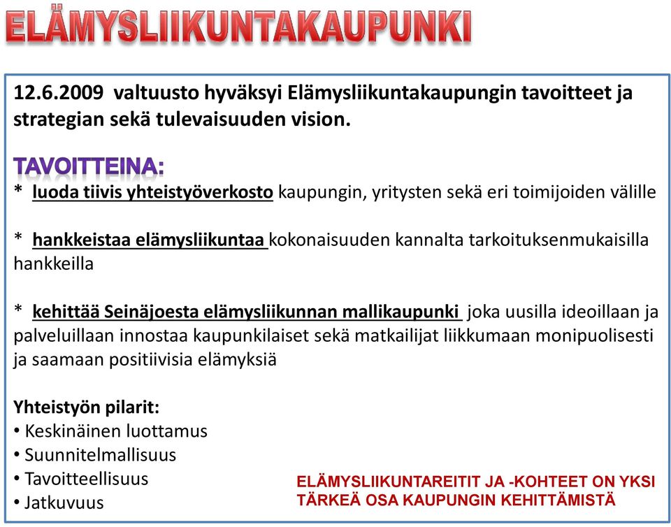 tarkoituksenmukaisilla hankkeilla * kehittää Seinäjoesta elämysliikunnan mallikaupunki joka uusilla ideoillaan ja palveluillaan innostaa kaupunkilaiset sekä