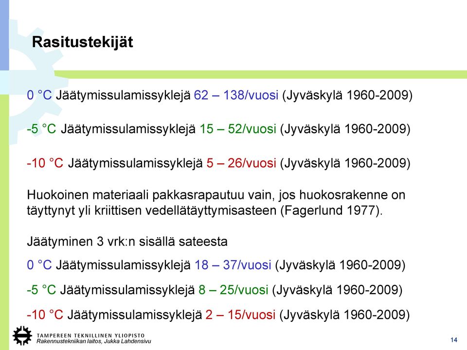 täyttynyt yli kriittisen vedellätäyttymisasteen (Fagerlund 1977).