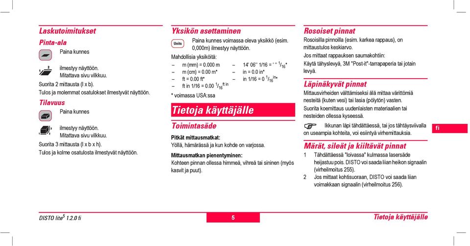 Mahdollisia yksiköä: m (mm) = 0.000 m 14 06 1/16 = 1 / 16 * m (cm) = 0.00 m* in = 0.0 in* ft = 0.00 ft* in 1/16 = 0 1 / in 16 * ft in 1/16 = 0.