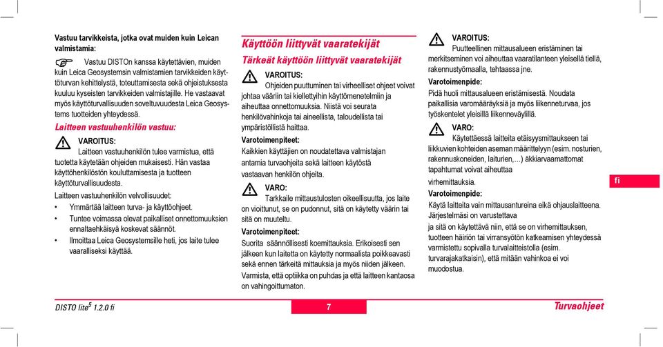 Late vastuuhkilön vastuu: VAROITUS: Late vastuuhkilön tulee varmistua, että tuotetta käytetään ohjeid mukaisti. Hän vastaa käyttöhkilöstön uluttamista ja tuotte käyttöturvallisuudta.