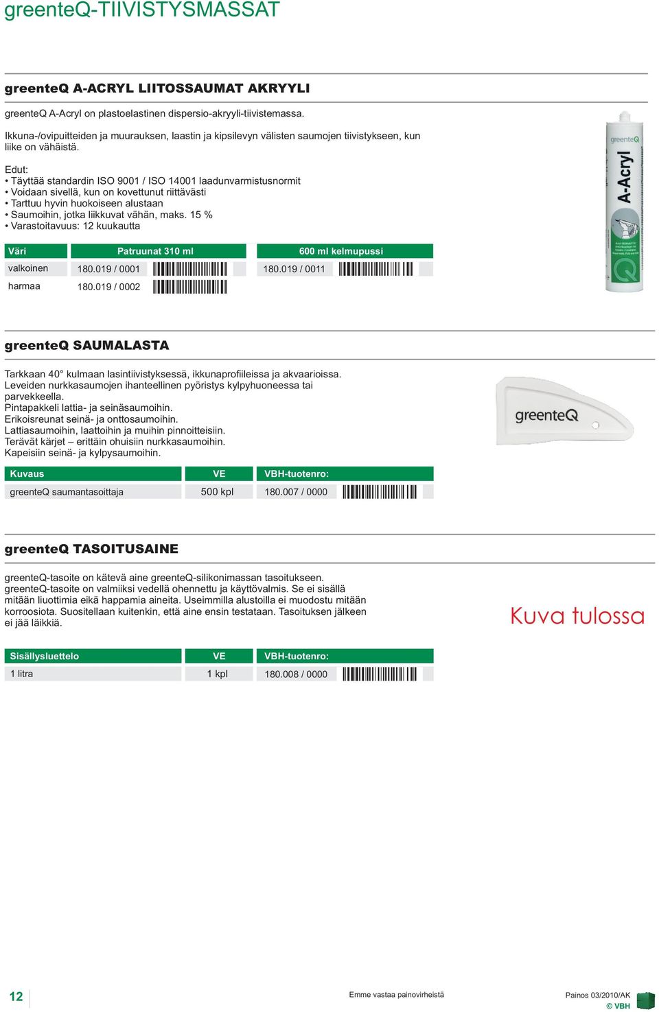 Edut: Täyttää standardin ISO 9001 / ISO 14001 laadunvarmistusnormit Voidaan sivellä, kun on kovettunut riittävästi Tarttuu hyvin huokoiseen alustaan Saumoihin, jotka liikkuvat vähän, maks.