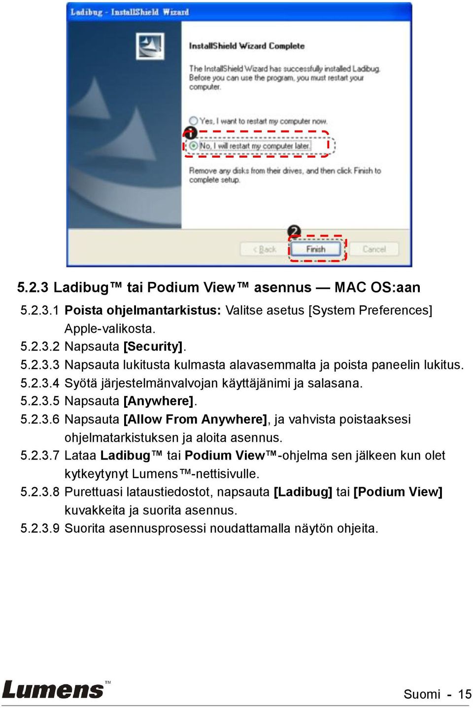 5..3.7 Lataa Ladibug tai Podium View -ohjelma sen jälkeen kun olet kytkeytynyt Lumens -nettisivulle. 5..3.8 Purettuasi lataustiedostot, napsauta [Ladibug] tai [Podium View] kuvakkeita ja suorita asennus.