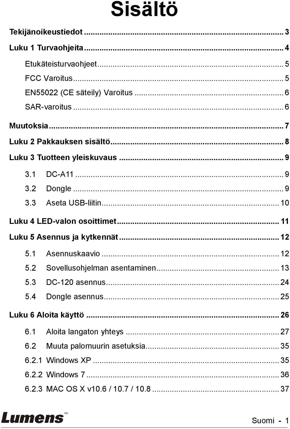 .. 11 Luku 5 Asennus ja kytkennät... 1 5.1 Asennuskaavio... 1 5. Sovellusohjelman asentaminen... 13 5.3 DC-10 asennus... 4 5.4 Dongle asennus.