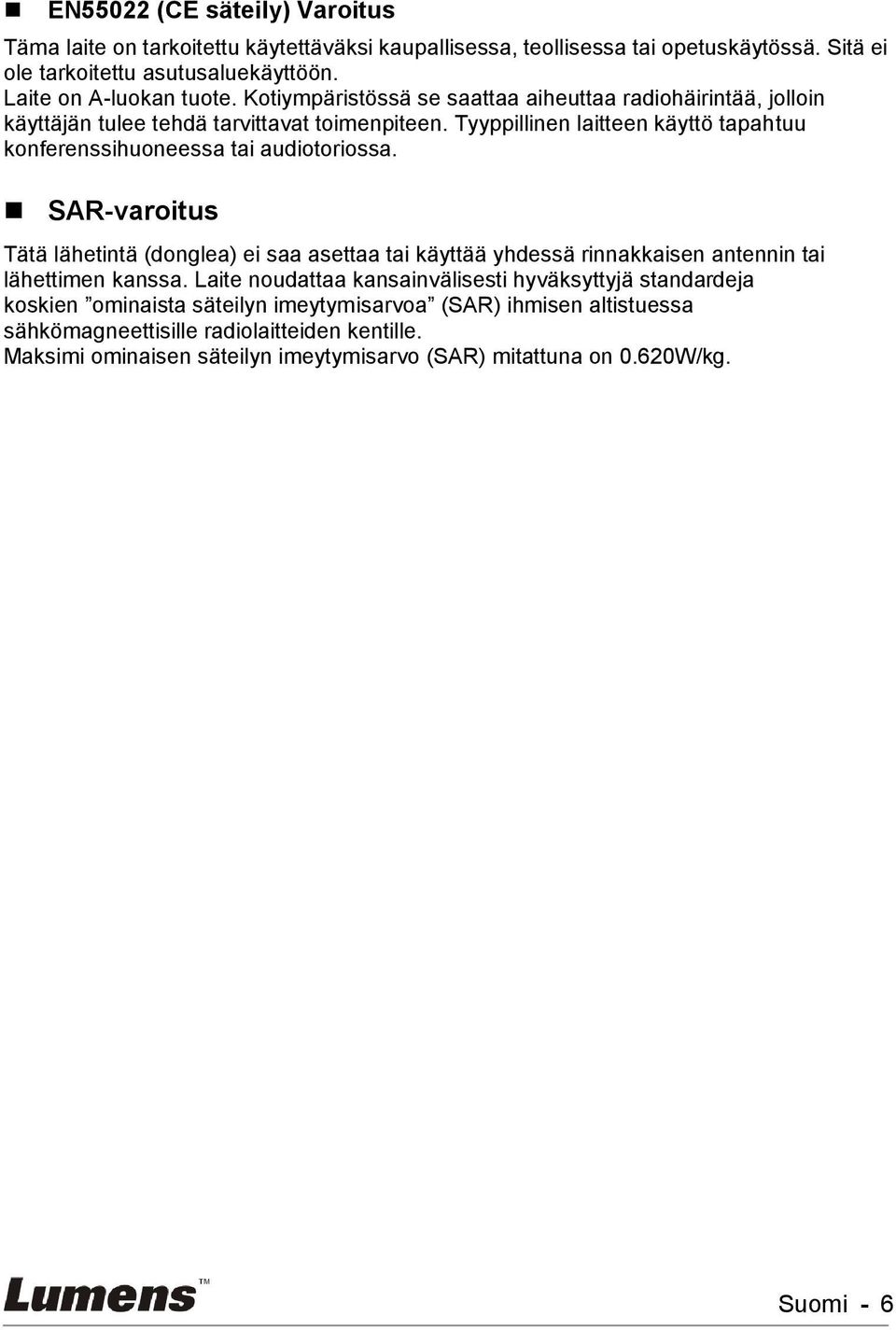 Tyyppillinen laitteen käyttö tapahtuu konferenssihuoneessa tai audiotoriossa.