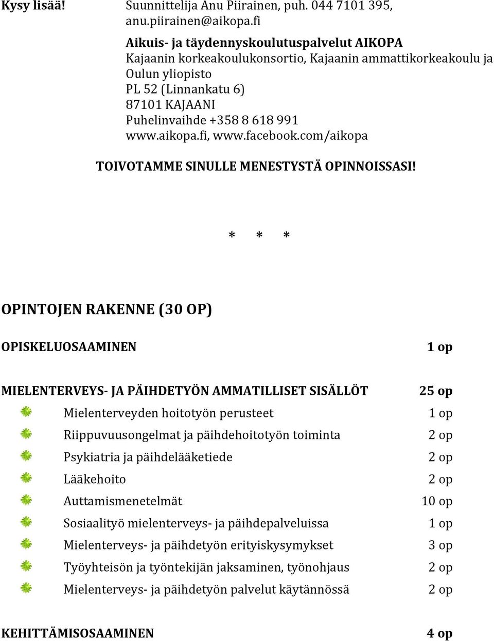 fi, www.facebook.com/aikopa TOIVOTAMME SINULLE MENESTYSTÄ OPINNOISSASI!