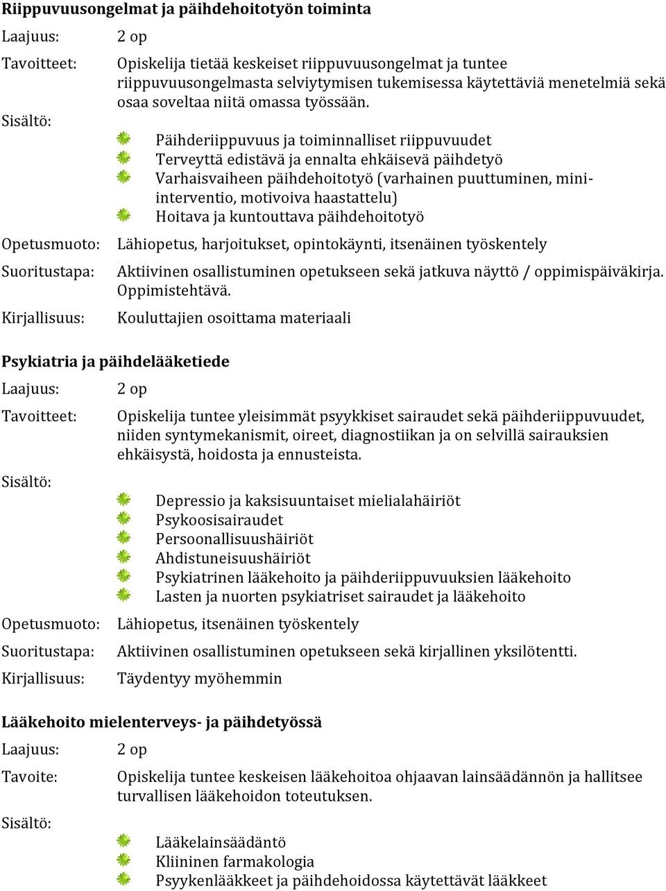 Päihderiippuvuus ja toiminnalliset riippuvuudet Terveyttä edistävä ja ennalta ehkäisevä päihdetyö Varhaisvaiheen päihdehoitotyö (varhainen puuttuminen, miniinterventio, motivoiva haastattelu) Hoitava