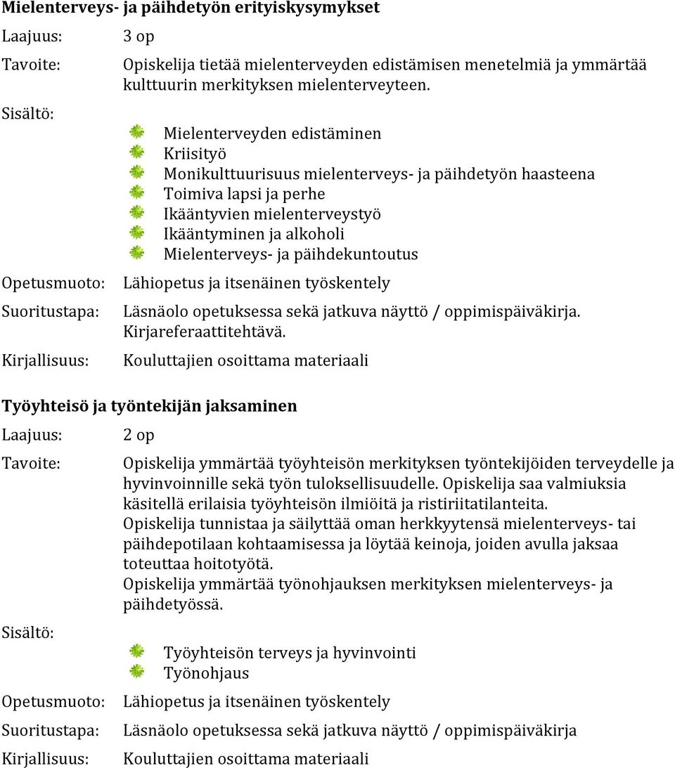 päihdekuntoutus Lähiopetus ja itsenäinen työskentely Läsnäolo opetuksessa sekä jatkuva näyttö / oppimispäiväkirja. Kirjareferaattitehtävä.