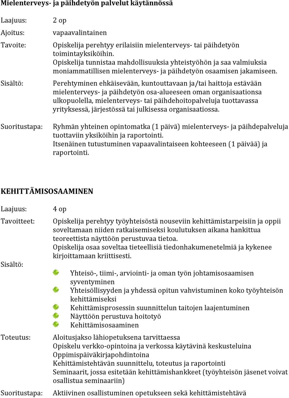 Perehtyminen ehkäisevään, kuntouttavaan ja/tai haittoja estävään mielenterveys- ja päihdetyön osa-alueeseen oman organisaationsa ulkopuolella, mielenterveys- tai päihdehoitopalveluja tuottavassa