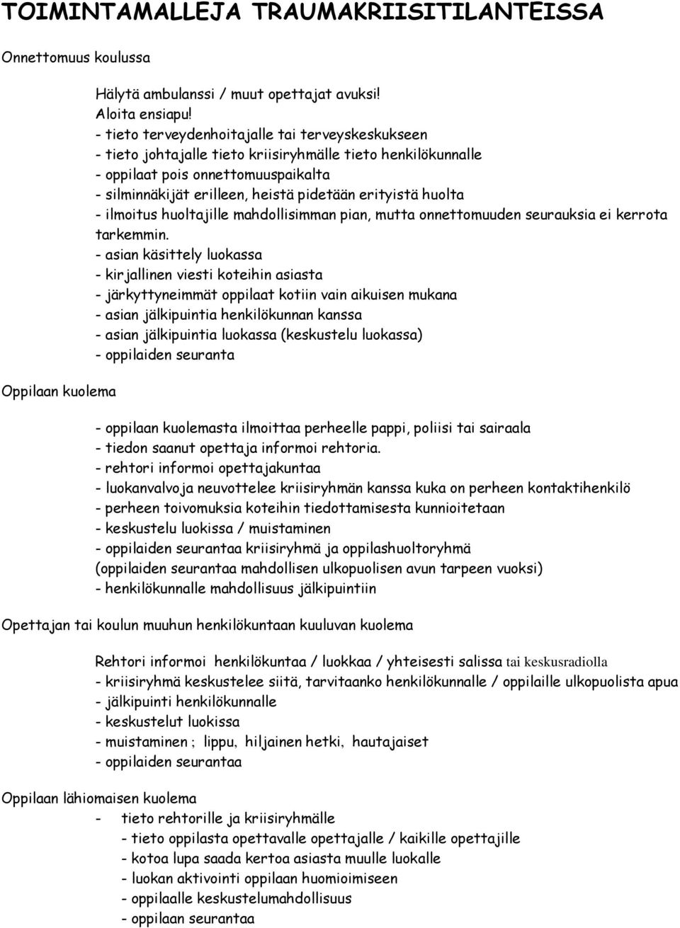 huolta - ilmoitus huoltajille mahdollisimman pian, mutta onnettomuuden seurauksia ei kerrota tarkemmin.