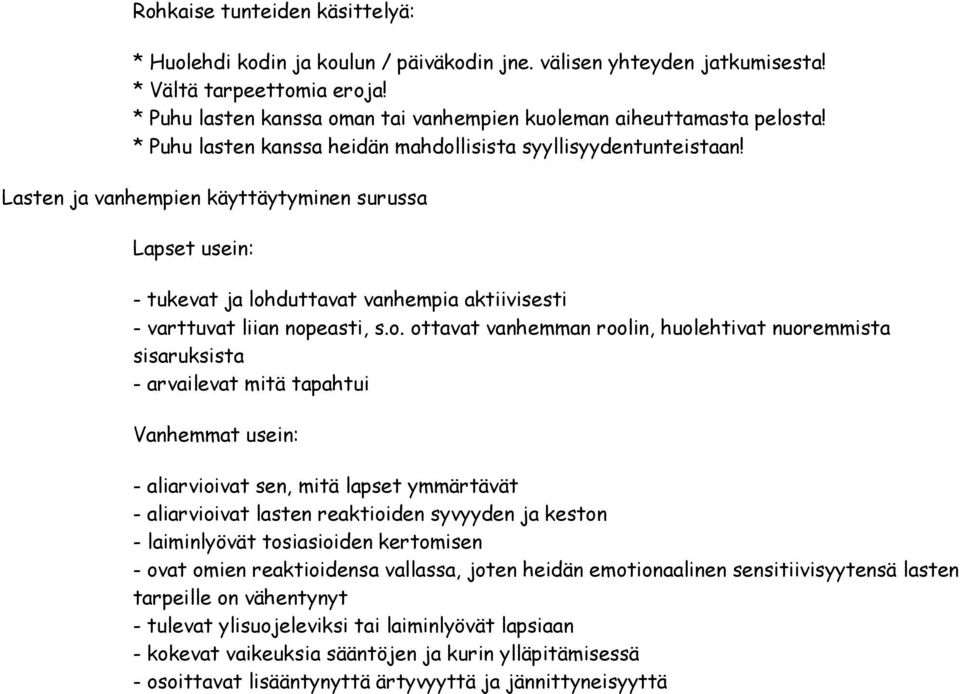 Lasten ja vanhempien käyttäytyminen surussa Lapset usein: - tukevat ja loh