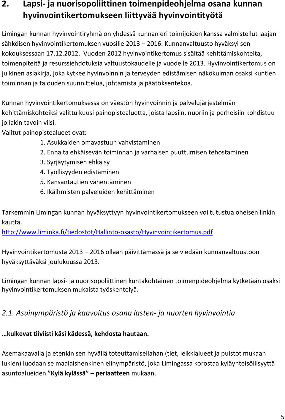 Vuoden 2012 hyvinvointikertomus sisältää kehittämiskohteita, toimenpiteitä ja resurssiehdotuksia valtuustokaudelle ja vuodelle 2013.