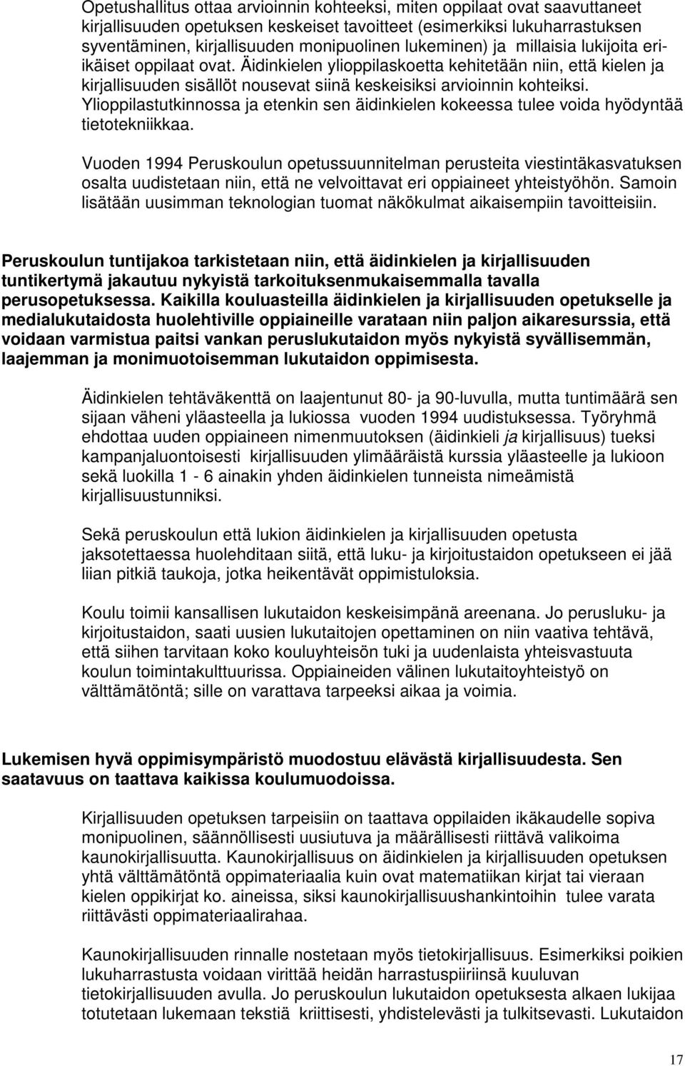 Ylioppilastutkinnossa ja etenkin sen äidinkielen kokeessa tulee voida hyödyntää tietotekniikkaa.