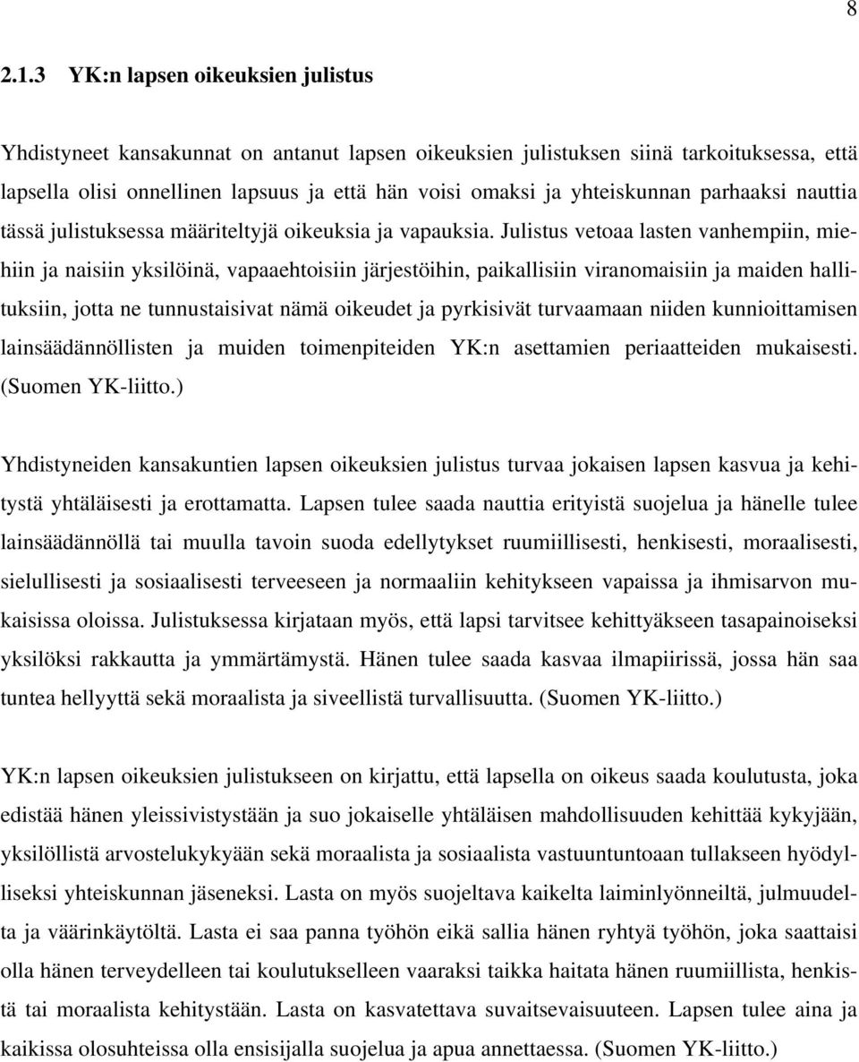 yhteiskunnan parhaaksi nauttia tässä julistuksessa määriteltyjä oikeuksia ja vapauksia.