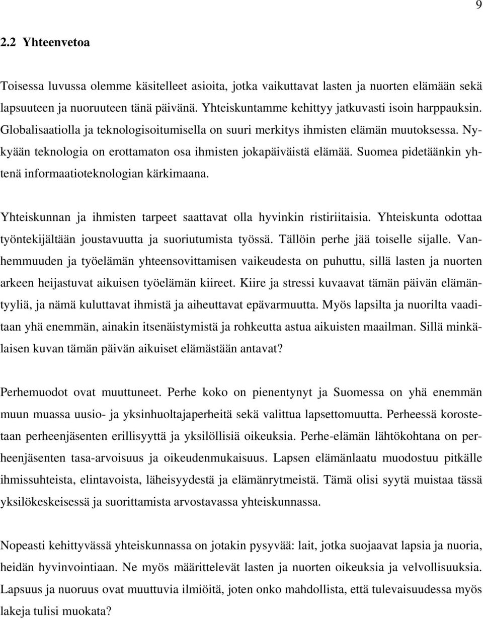 Nykyään teknologia on erottamaton osa ihmisten jokapäiväistä elämää. Suomea pidetäänkin yhtenä informaatioteknologian kärkimaana.