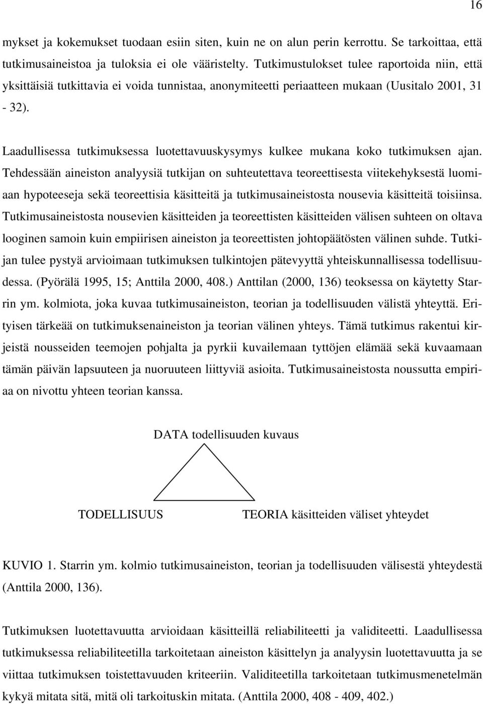 Laadullisessa tutkimuksessa luotettavuuskysymys kulkee mukana koko tutkimuksen ajan.