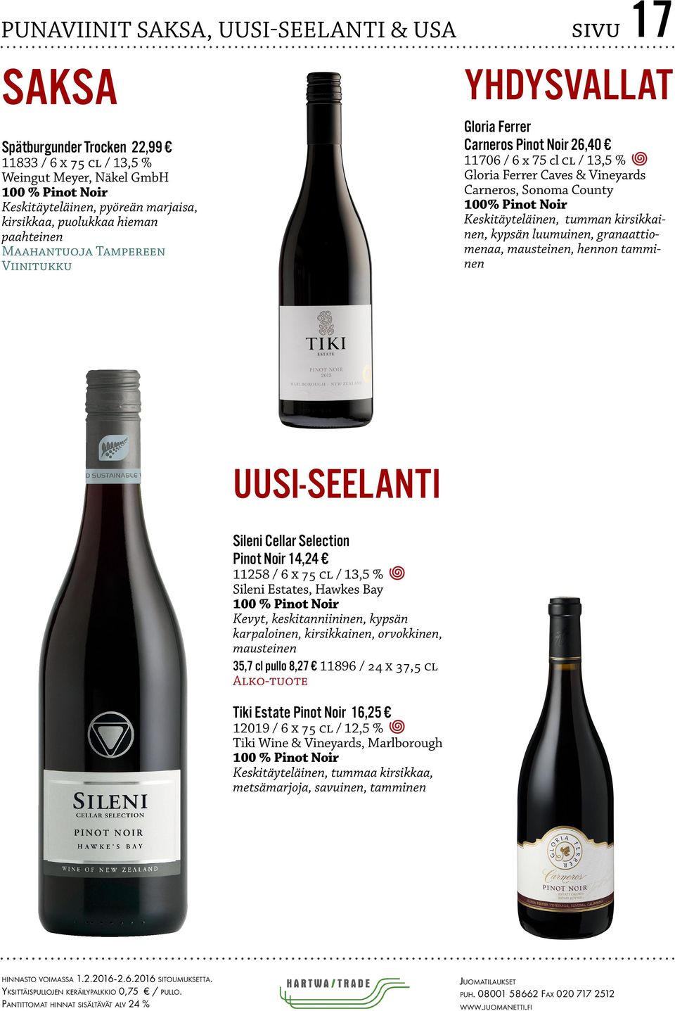 100% Pinot Noir Keskitäyteläinen, tumman kirsikkainen, kypsän luumuinen, granaattiomenaa,, hennon tamminen UUSI-SEELANTI Sileni Cellar Selection Pinot Noir 14,24 11258 / 6 x 75 cl / 13,5 % Sileni