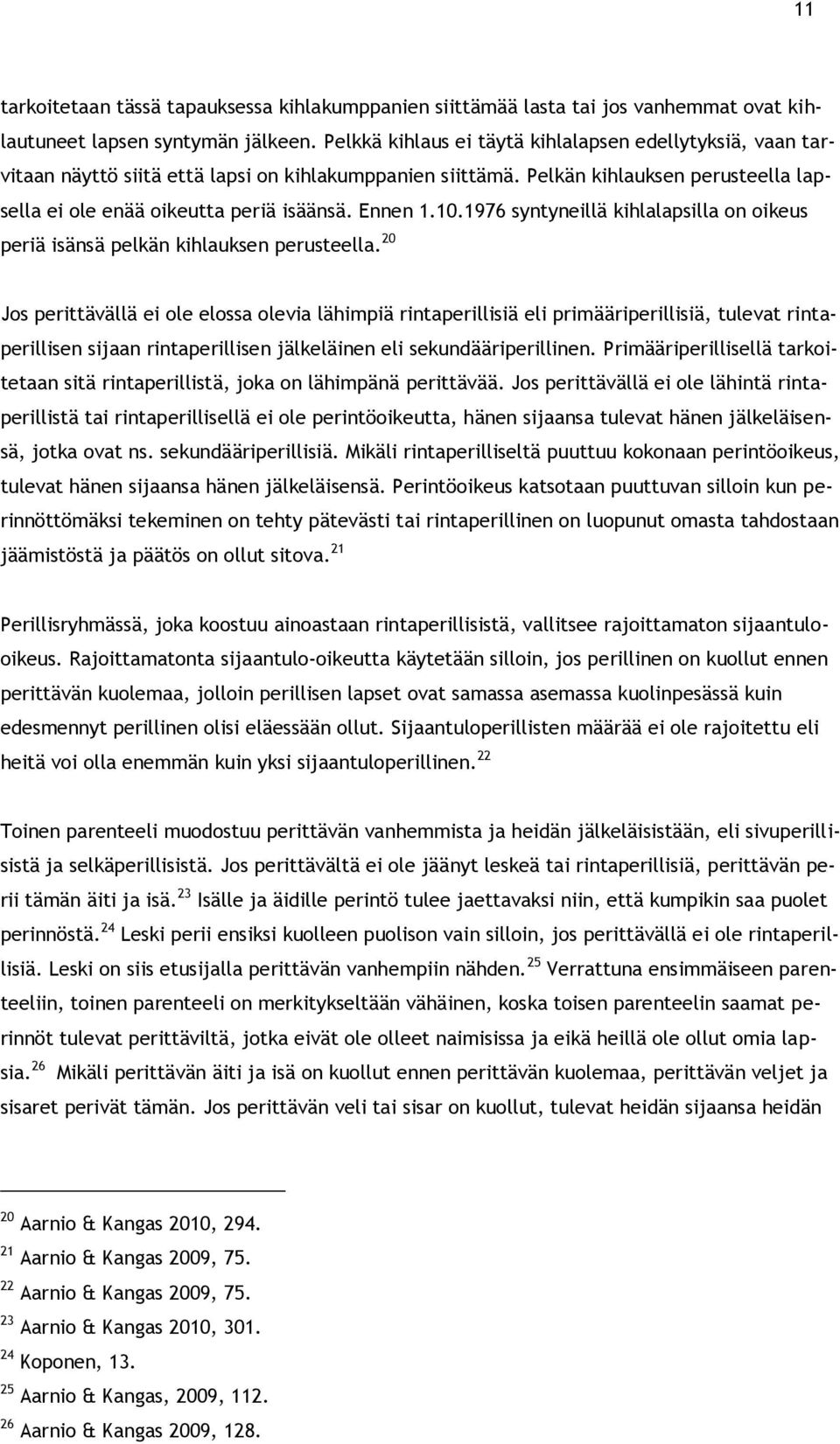 Ennen 1.10.1976 syntyneillä kihlalapsilla on oikeus periä isänsä pelkän kihlauksen perusteella.