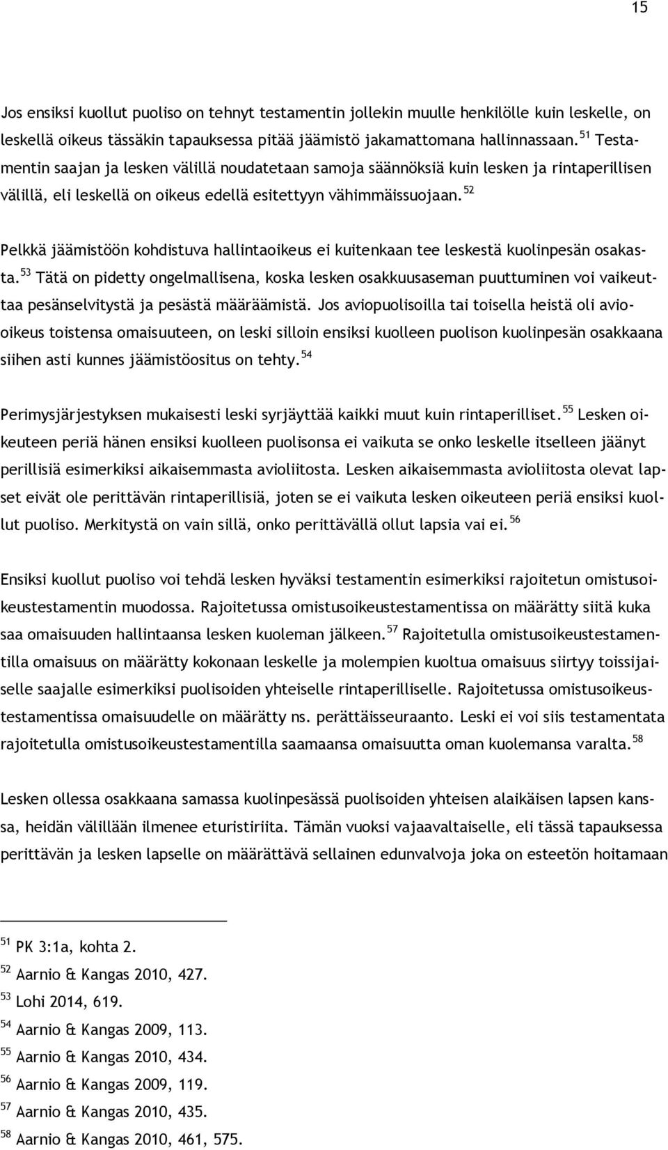 52 Pelkkä jäämistöön kohdistuva hallintaoikeus ei kuitenkaan tee leskestä kuolinpesän osakasta.