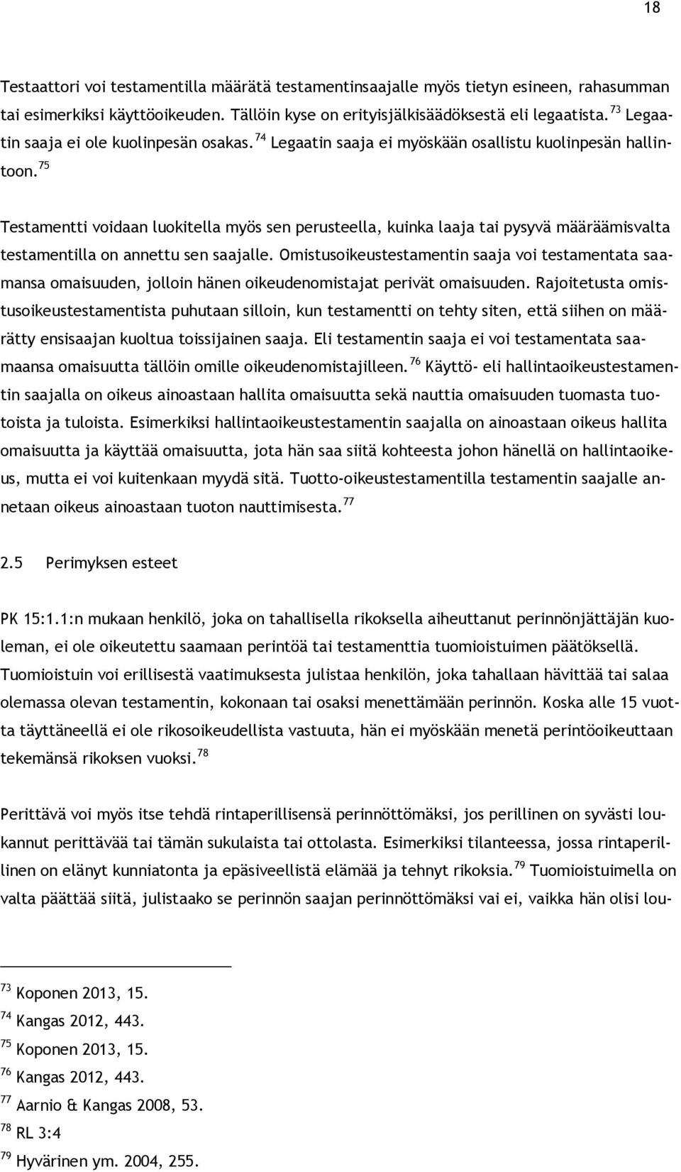 75 Testamentti voidaan luokitella myös sen perusteella, kuinka laaja tai pysyvä määräämisvalta testamentilla on annettu sen saajalle.