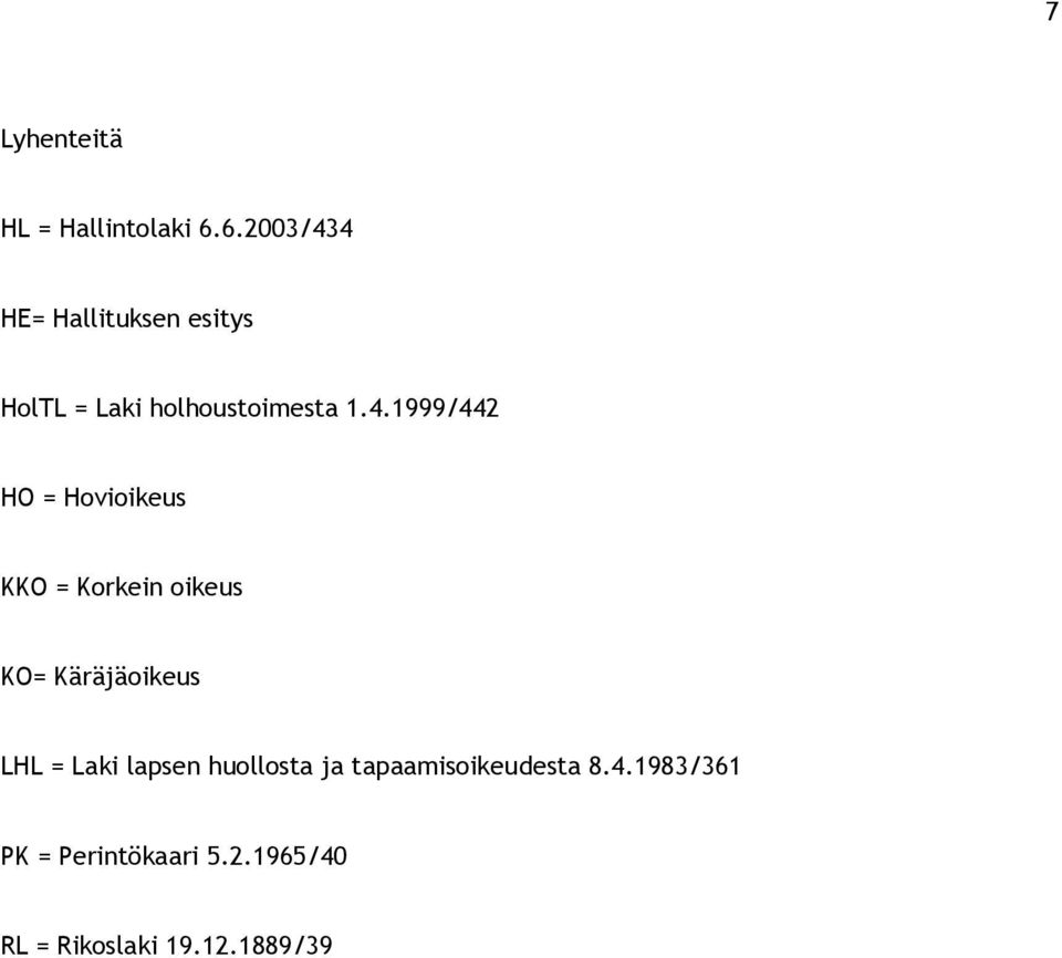4 HE= Hallituksen esitys HolTL = Laki holhoustoimesta 1.4.1999/442 HO