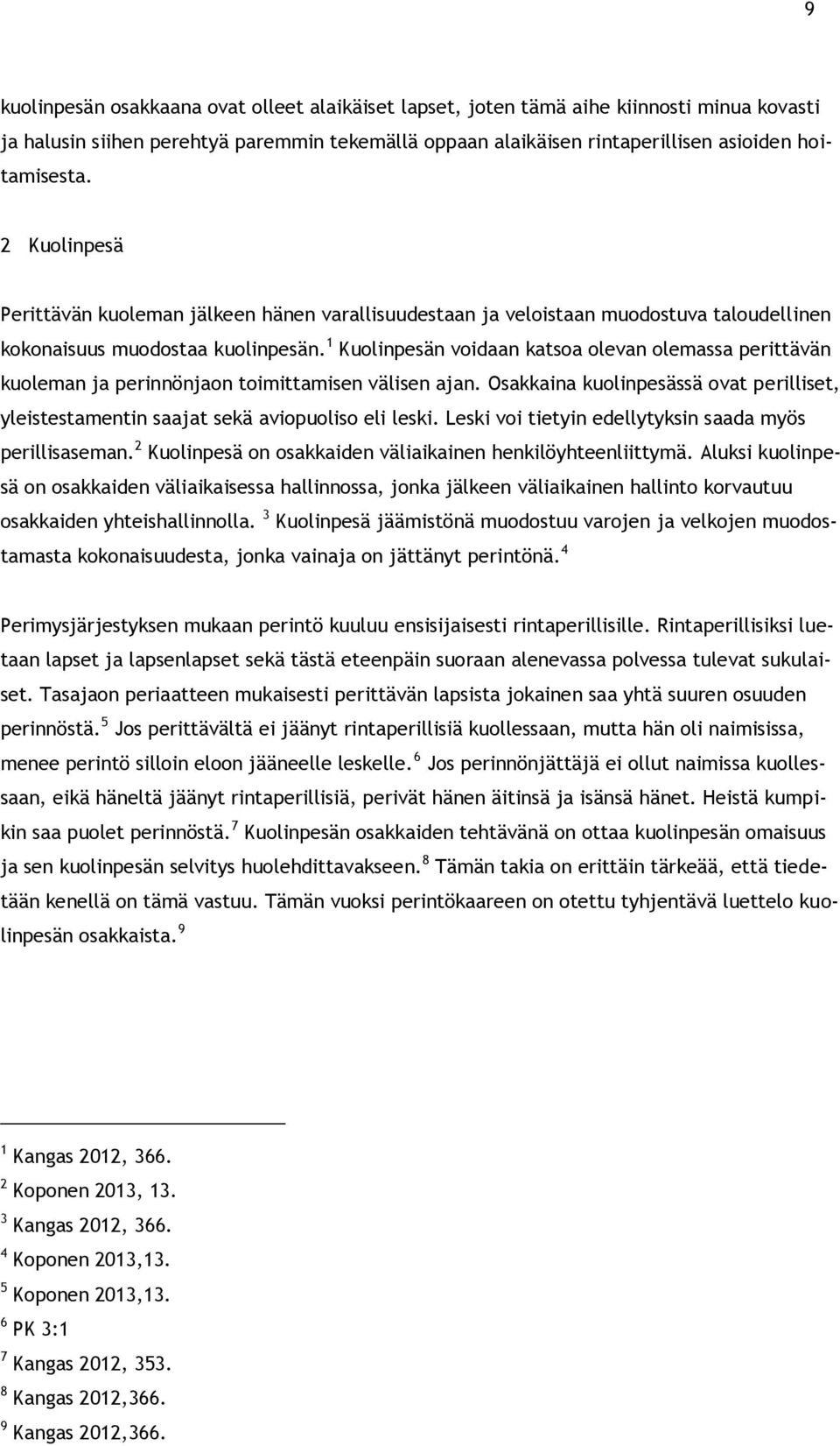 1 Kuolinpesän voidaan katsoa olevan olemassa perittävän kuoleman ja perinnönjaon toimittamisen välisen ajan.
