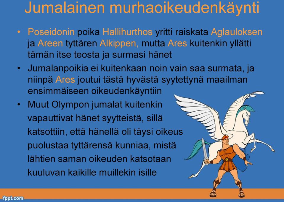 hyvästä syytettynä maailman ensimmäiseen oikeudenkäyntiin Muut Olympon jumalat kuitenkin vapauttivat hänet syytteistä, sillä