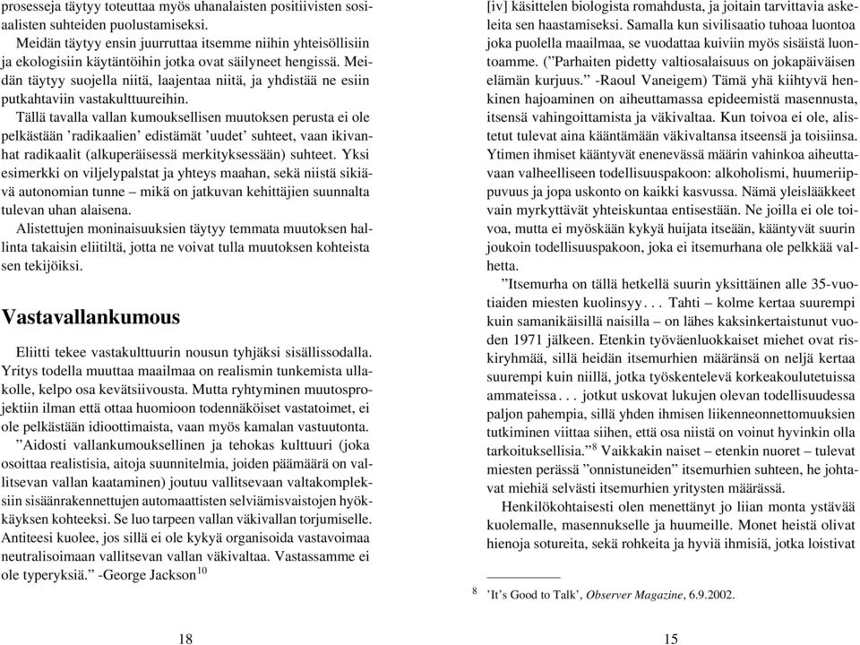 Meidän täytyy suojella niitä, laajentaa niitä, ja yhdistää ne esiin putkahtaviin vastakulttuureihin.