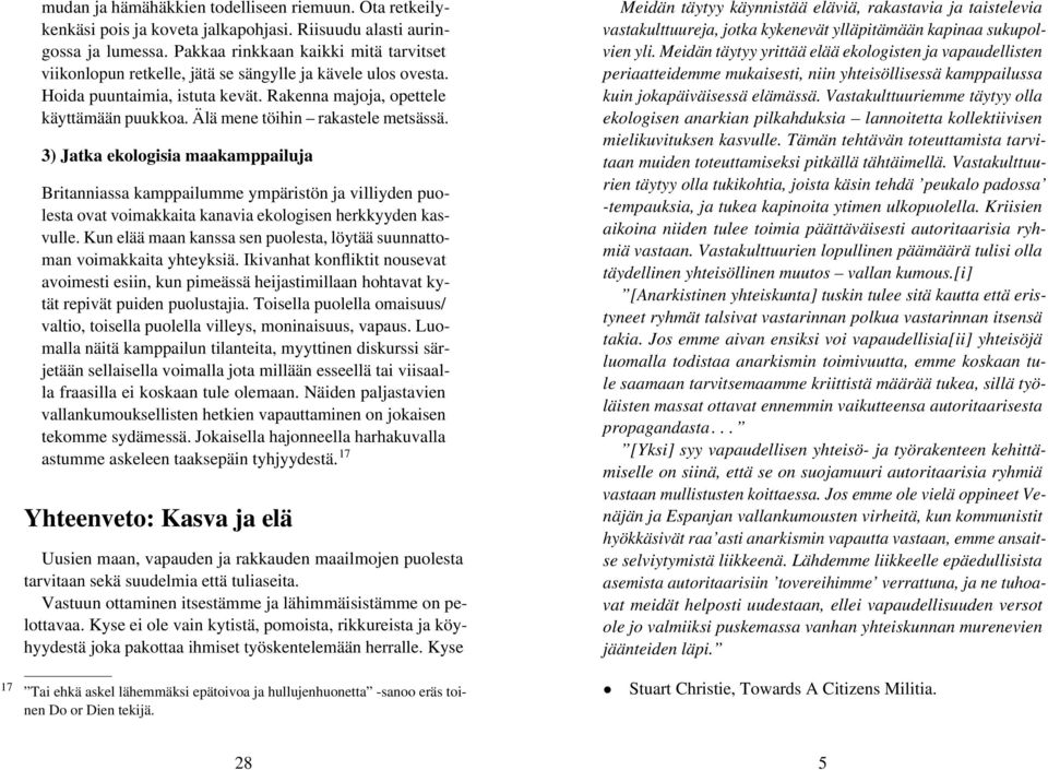 Älä mene töihin rakastele metsässä. 3) Jatka ekologisia maakamppailuja Britanniassa kamppailumme ympäristön ja villiyden puolesta ovat voimakkaita kanavia ekologisen herkkyyden kasvulle.