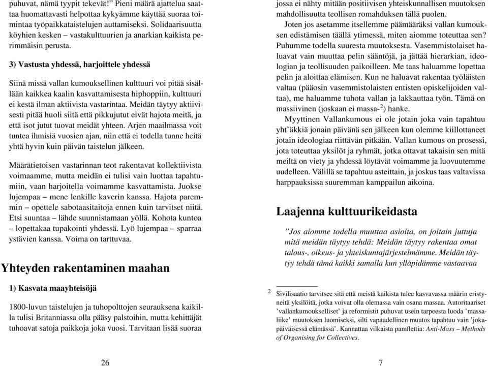 3) Vastusta yhdessä, harjoittele yhdessä Siinä missä vallan kumouksellinen kulttuuri voi pitää sisällään kaikkea kaalin kasvattamisesta hiphoppiin, kulttuuri ei kestä ilman aktiivista vastarintaa.